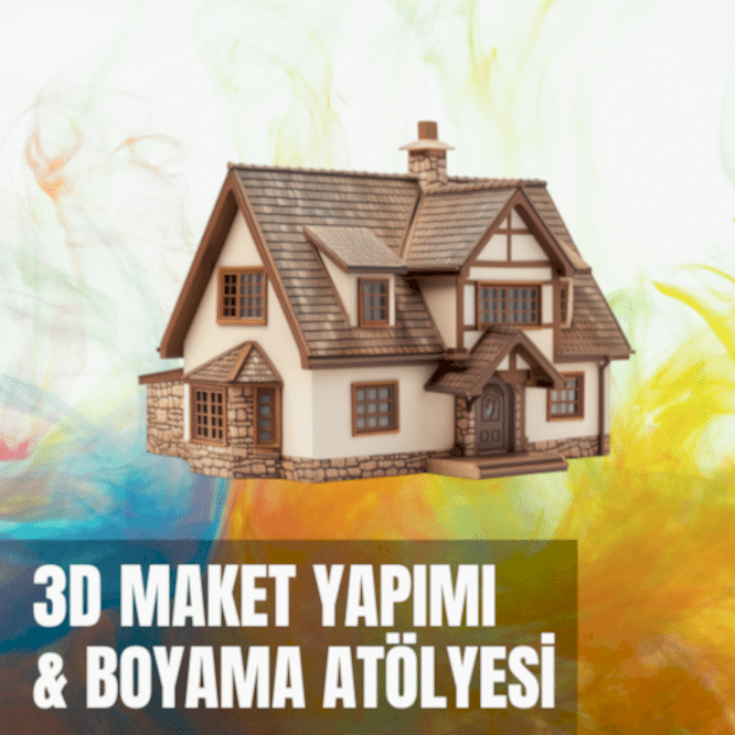 3D Maket Yapımı ve Boyama Atölyesi
