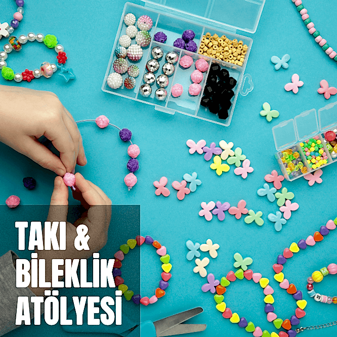 Takı ve Bileklik Yapma Atölyesi